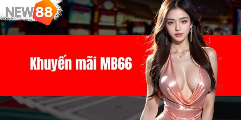 Điểm qua các chương trình khuyến mãi đẳng cấp tại MB66